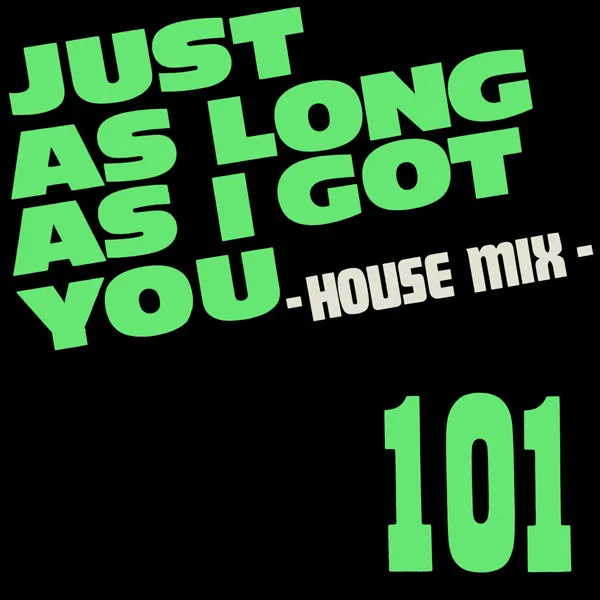 101 — Just As Long As I Got You - House Mix, cover art