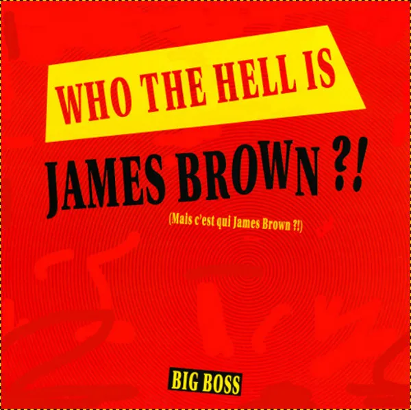 Big Boss — Who The Hell Is James Brown?!, cover art