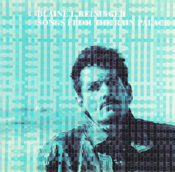 Blaine L. Reininger — Songs From The Rain Palace, cover art