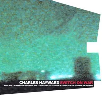 Charles Hayward — Switch On War, cover art