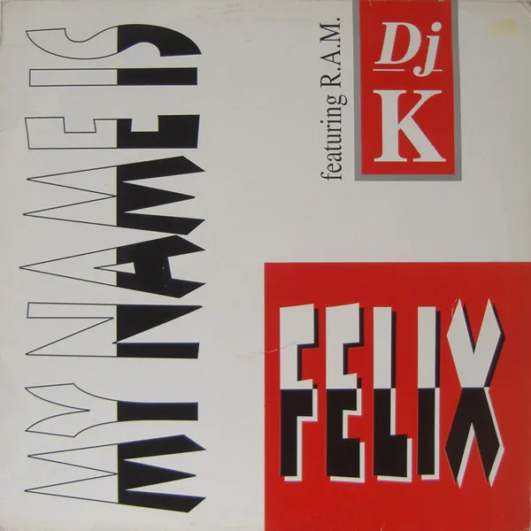 DJ K (2) Featuring R.A.M. (2) — My Name Is Felix, cover art