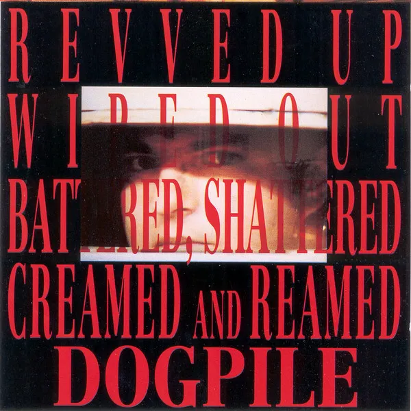 Dogpile — Revved Up, Wiped Out, Battered, Shattered, Creamed And Reamed, cover art