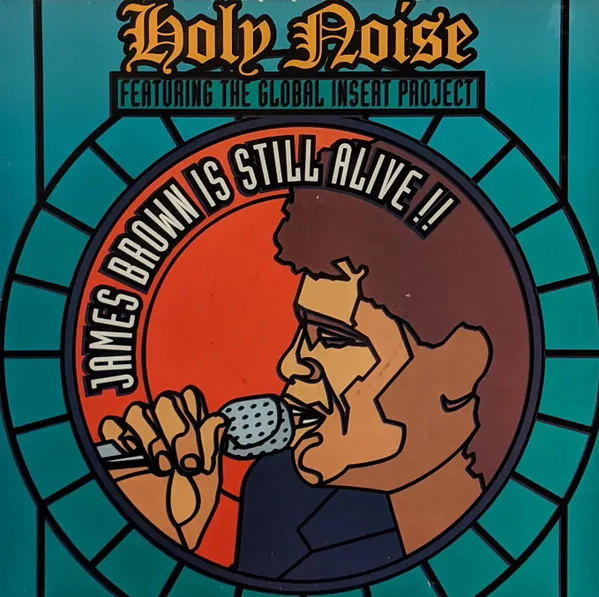 Holy Noise Featuring Global Insert Project, The — James Brown Is Still Alive!!, cover art
