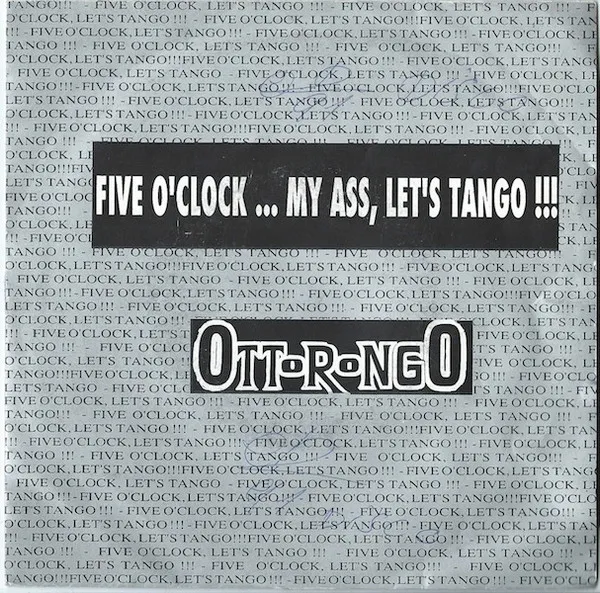 Ottorongo — Five O'Clock... My Ass, Let's Tango !!!, cover art