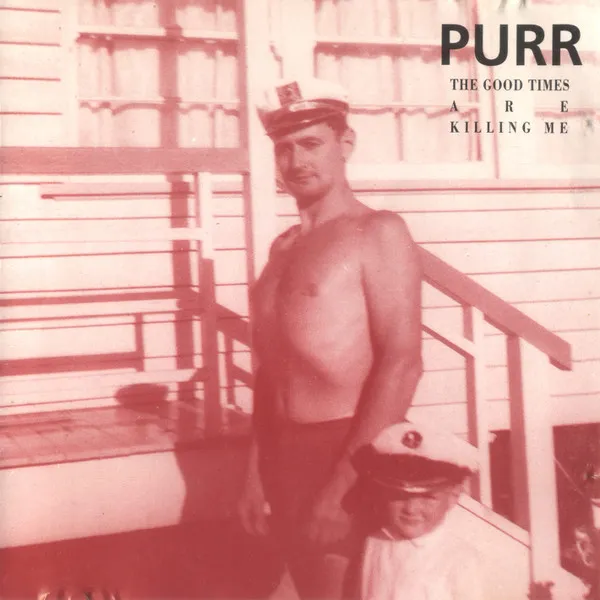 Purr (2) — The Good Times Are Killing Me, cover art