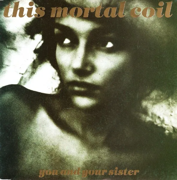 This Mortal Coil — You And Your Sister, cover art